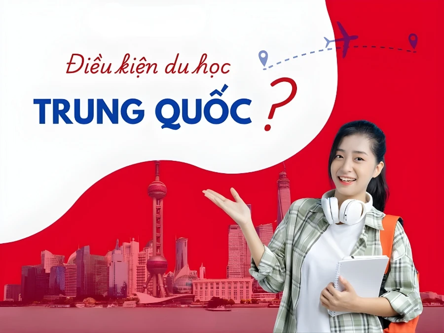 Điều kiện du học Trung Quốc mới nhất: Cập nhật đầy đủ & dễ hiểu